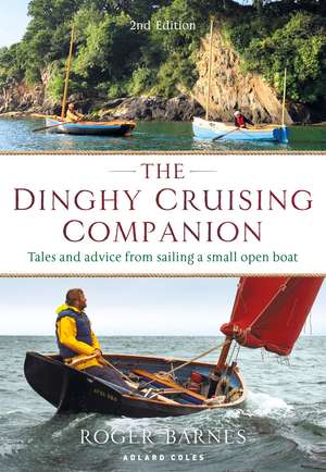 The Dinghy Cruising Companion 2nd edition: Tales and Advice from Sailing a Small Open Boat de Roger Barnes