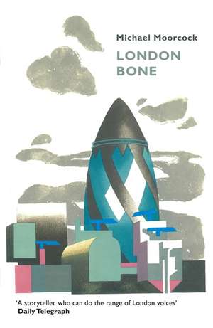 London Bone and Other Stories de Michael Moorcock