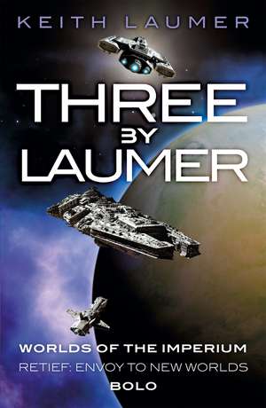 Three By Laumer: Worlds of the Imperium, Retief: Envoy to New Worlds, Bolo de Keith Laumer