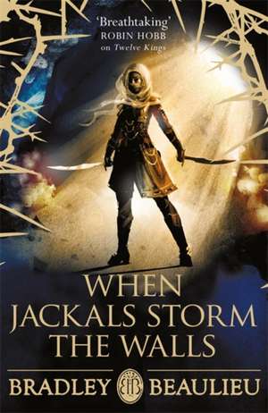 Beaulieu, B: When Jackals Storm the Walls de Bradley Beaulieu