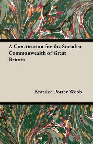 A Constitution for the Socialist Commonwealth of Great Britain de Beatrice Potter Webb