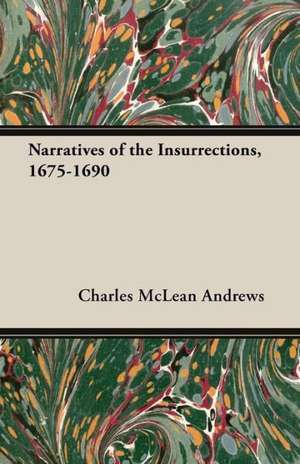 Narratives of the Insurrections, 1675-1690 de Charles Mclean Andrews