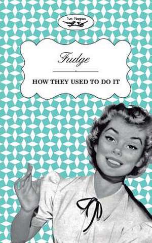 Fudge - How They Used to Do It de Two Magpies Publishing