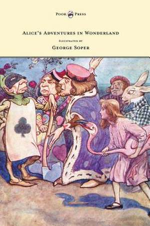 Alice's Adventures in Wonderland - Illustrated by George Soper de Lewis Carroll