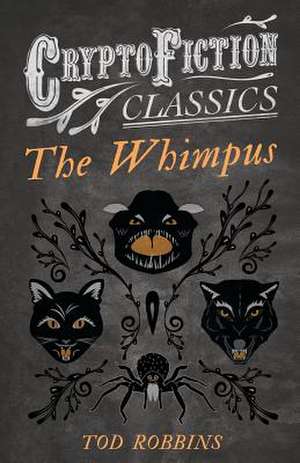 The Whimpus (Cryptofiction Classics) de Tod Robbins