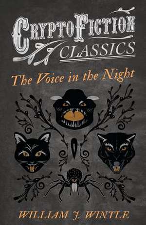 The Voice in the Night (Cryptofiction Classics - Weird Tales of Strange Creatures) de William J. Wintle