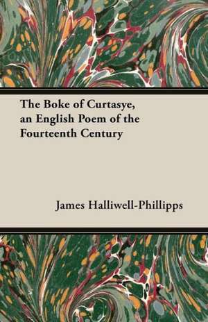 The Boke of Curtasye, an English Poem of the Fourteenth Century de J. O. Halliwell-Phillipps