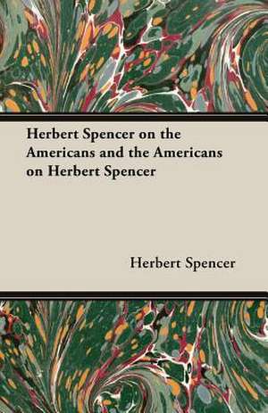 Herbert Spencer on the Americans and the Americans on Herbert Spencer de Herbert Spencer