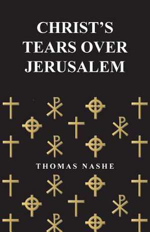 Christ's Tears Over Jerusalem de Thomas Nashe