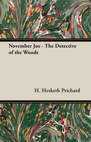 November Joe - The Detective of the Woods de H. Hesketh Prichard