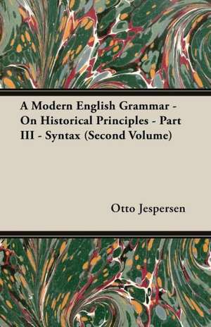 A Modern English Grammar - On Historical Principles - Part III - Syntax (Second Volume) de Otto Jespersen