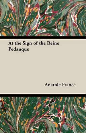 At the Sign of the Reine Pedauque de Anatole France