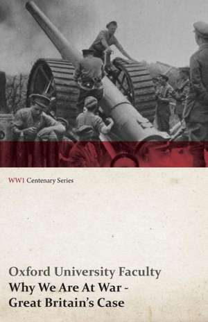 Why We Are at War - Great Britain's Case (WWI Centenary Series) de Oxford University Faculty