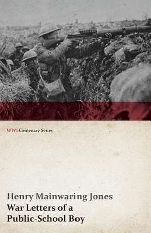 War Letters of a Public-School Boy (WWI Centenary Series) de Henry Mainwaring Jones