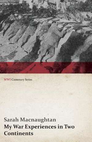 My War Experiences in Two Continents (WWI Centenary Series) de Sarah Macnaughtan