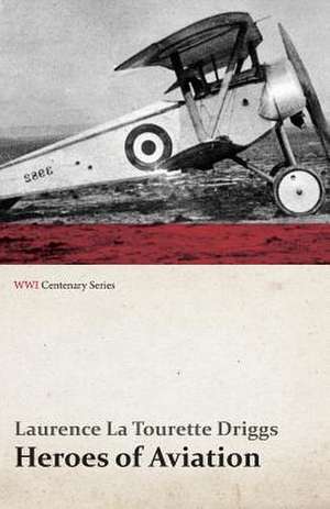 Heroes of Aviation (WWI Centenary Series) de Laurence La Tourette Driggs