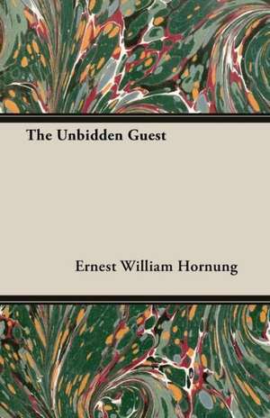 The Unbidden Guest de Ernest William Hornung