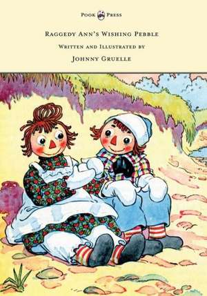 Raggedy Ann's Wishing Pebble - Written and Illustrated by Johnny Gruelle de Johnny Gruelle