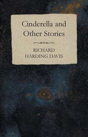 Cinderella and Other Stories de Richard Harding Davis