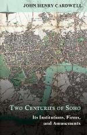 Two Centuries of Soho - Its Institutions, Firms, and Amusements de John Henry Cardwell