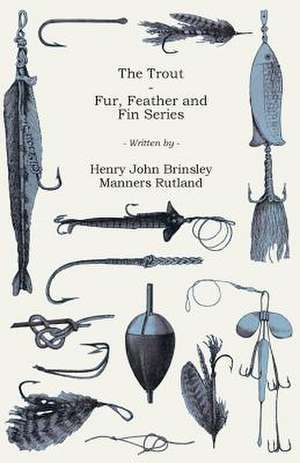 The Trout - Fur, Feather and Fin Series de Henry John Brinsley Manners Rutland