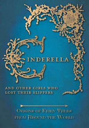 Cinderella - And Other Girls Who Lost Their Slippers (Origins of Fairy Tales from Around the World) de Amelia Carruthers