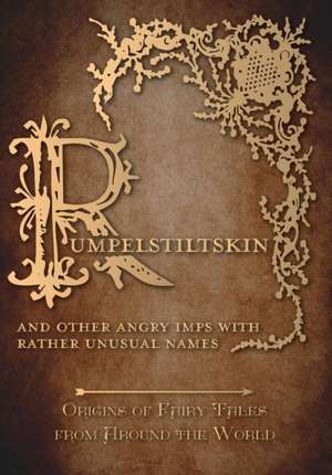 Rumpelstiltskin - And Other Angry Imps with Rather Unusual Names (Origins of Fairy Tales from Around the World) de Amelia Carruthers