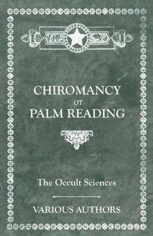 The Occult Sciences - Chiromancy or Palm Reading de M. C. Poinsot