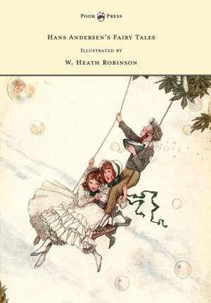 Hans Andersen's Fairy Tales - Illustrated by W. Heath Robinson de Hans Christian Andersen