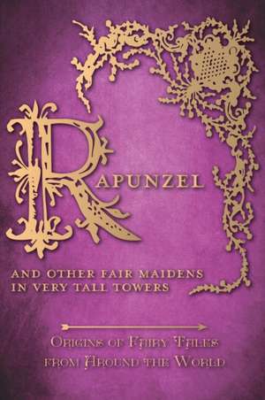 Rapunzel - And Other Fair Maidens in Very Tall Towers (Origins of Fairy Tales from Around the World) de Amelia Carruthers