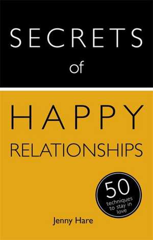 Secrets of Happy Relationships: 50 Techniques to Stay in Love de Jenny Hare