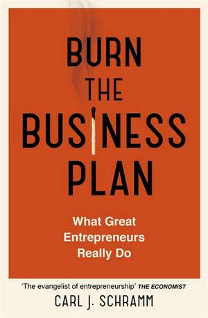 Burn the Business Plan de Carl J. Schramm