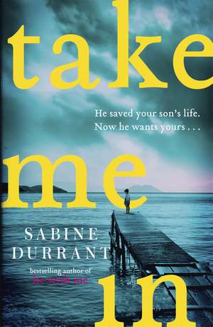 Take Me In: the twisty, unputdownable thriller from the bestselling author of Lie With Me de Sabine Durrant
