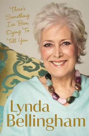 There's Something I've Been Dying to Tell You de Lynda Bellingham