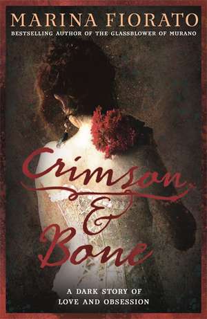 Crimson and Bone: a dark and gripping tale of love and obsession de Marina Fiorato