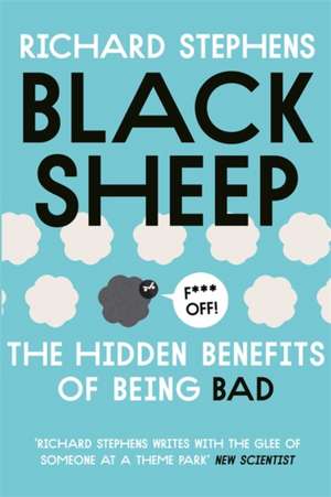 Black Sheep: The Hidden Benefits of Being Bad de Richard Stephens