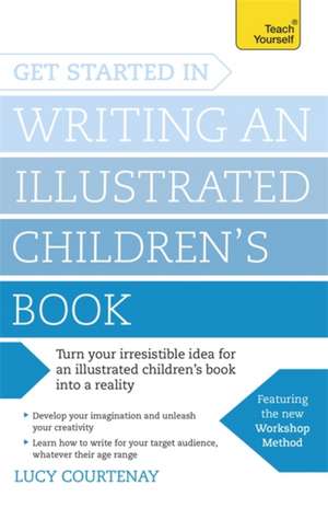 Get Started in Writing and Illustrating a Children's Book de LUCY COURTENAY