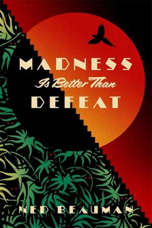 Beauman, N: Madness is Better than Defeat de Ned Beauman