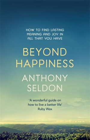 Beyond Happiness de Anthony Seldon