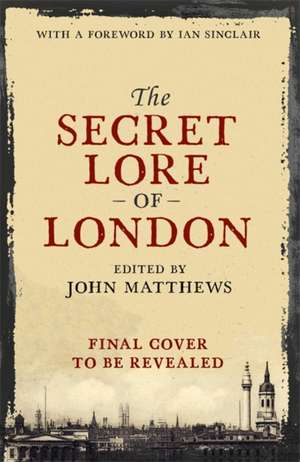 The Secret Lore of London de John Matthews