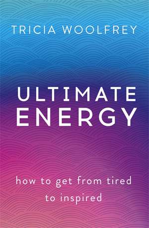 Ultimate Energy de Tricia Woolfrey