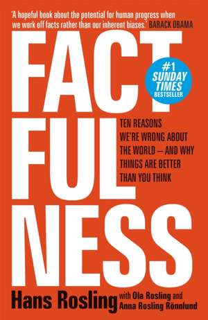 Factfulness: Ten Reasons We're Wrong About the World – and Why Things Are Better Than You Think de Hans Rosling