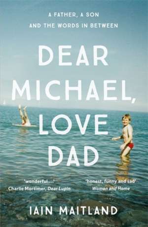 Dear Michael, Love Dad de Iain Maitland