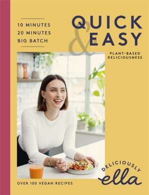 Deliciously Ella Making Plant-Based Quick and Easy: 10-Minute Recipes, 20-minute recipes, Big Batch Cooking de Ella Mills (Woodward)