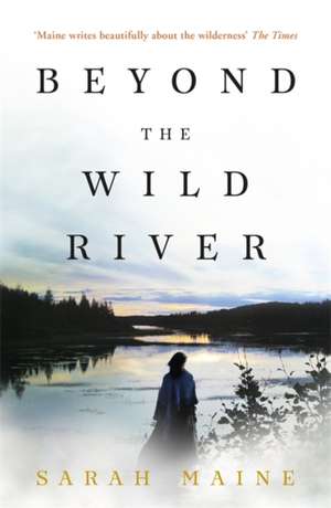 Beyond the Wild River de Sarah Maine