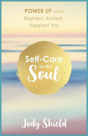 Self-Care for the Soul de Jody Shield