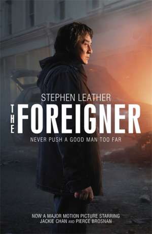 The Foreigner: the bestselling thriller now starring Pierce Brosnan and Jackie Chan de Stephen Leather