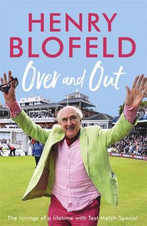 Over and Out: My Innings of a Lifetime with Test Match Special de Henry Blofeld