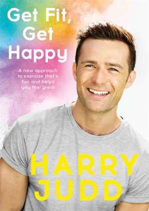 Judd, H: Get Fit, Get Happy de Harry Judd