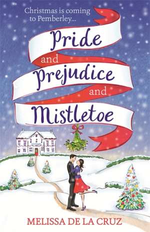 Pride and Prejudice and Mistletoe: a feel-good rom-com to fall in love with this Christmas de Melissa de La Cruz